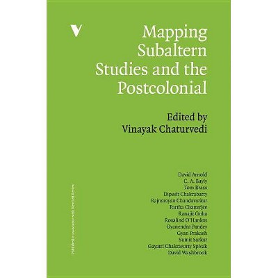 Subaltern Studies and the Postcolonial - (Mapping (Paperback)) by  Vinayak Chaturvedi (Paperback)