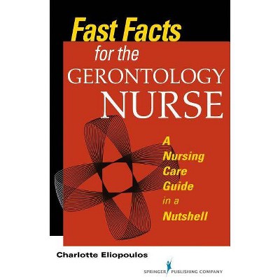 Fast Facts for the Gerontology Nurse - by  Charlotte Eliopoulos (Paperback)