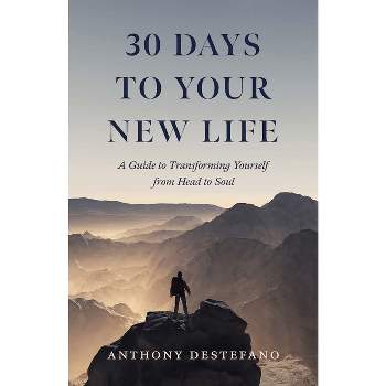 30 Days to Your New Life - by  Anthony DeStefano (Hardcover)