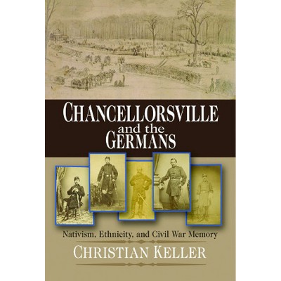 Chancellorsville and the Germans - (North's Civil War) by  Christian B Keller (Paperback)