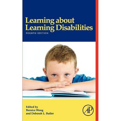 Learning about Learning Disabilities - 4th Edition by  Bernice Y L Wong & Deborah L Butler (Hardcover)