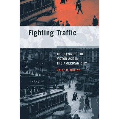 Fighting Traffic - (Inside Technology (Paperback)) by  Peter D Norton (Paperback)