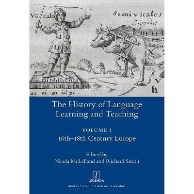 The History of Language Learning and Teaching I - (Legenda) by  Nicola McLelland & Richard Smith (Paperback)