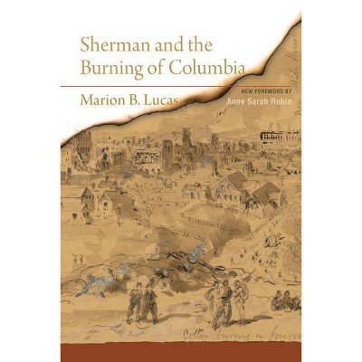 Sherman and the Burning of Columbia - by  Marion B Lucas (Paperback)