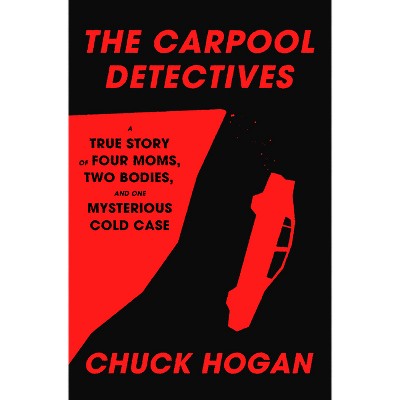 The Carpool Detectives - by  Chuck Hogan (Hardcover)