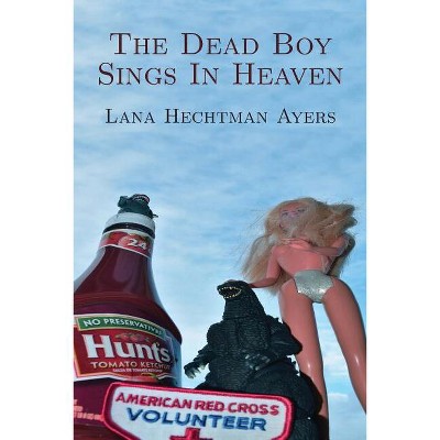 The Dead Boy Sings In Heaven - by  Lana Hechtman Ayers (Paperback)