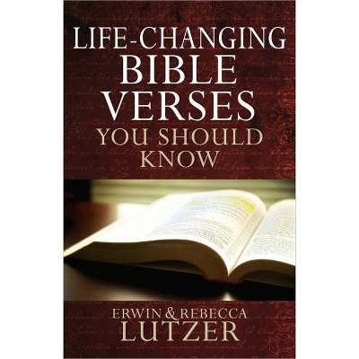 Life-Changing Bible Verses You Should Know - by  Erwin W Lutzer & Rebecca Lutzer (Paperback)