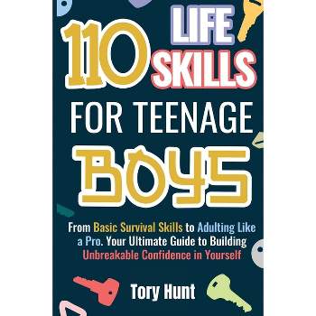 110 Life Skills for Teenage Boys - by  Tory Hunt (Paperback)