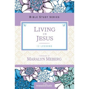 The Living in Jesus - (Women of Faith Study Guide) by  Marilyn Meberg (Paperback) - 1 of 1
