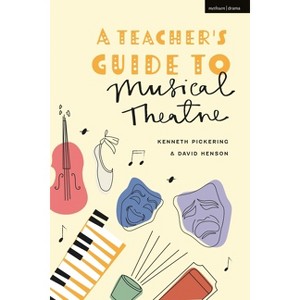 A Teacher's Guide to Musical Theatre - by  Kenneth Pickering & David Henson (Paperback) - 1 of 1