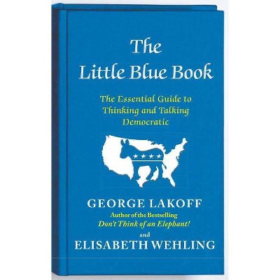 The Little Blue Book - by  George Lakoff & Elisabeth Wehling (Paperback)