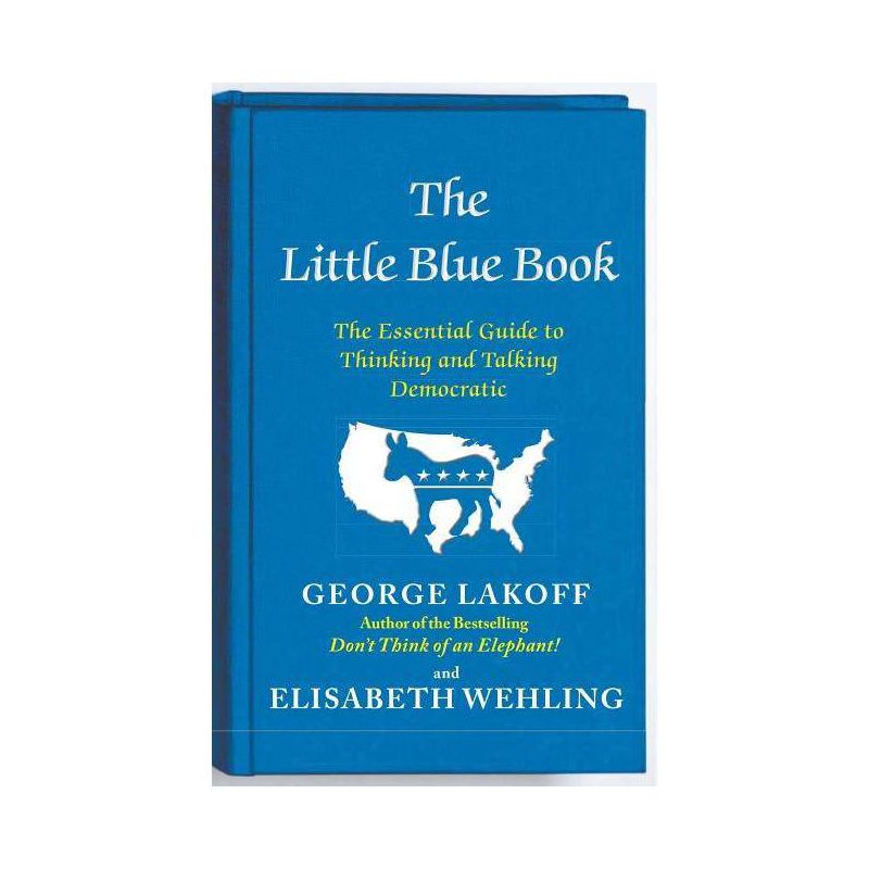 The Little Blue Book - by  George Lakoff & Elisabeth Wehling (Paperback), 1 of 2