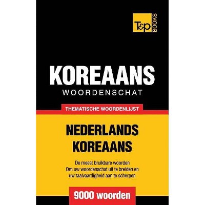 Thematische woordenschat Nederlands-Koreaans - 9000 woorden - (Dutch Collection) by  Andrey Taranov (Paperback)