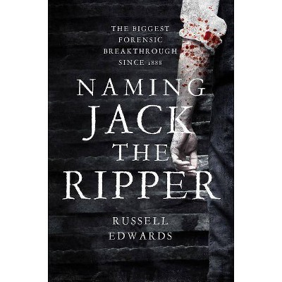 Naming Jack the Ripper - by  Russell Edwards (Paperback)