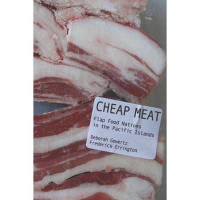 Cheap Meat - by  Deborah Gewertz & Frederick Errington (Paperback)