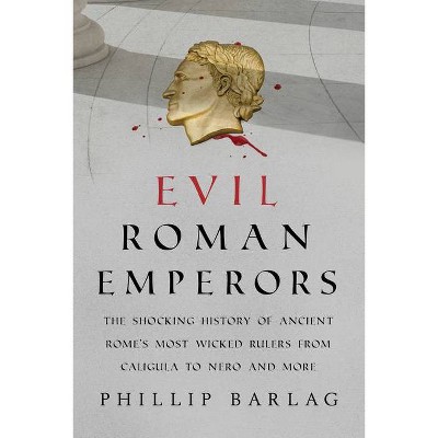 Evil Roman Emperors - by  Phillip Barlag (Paperback)