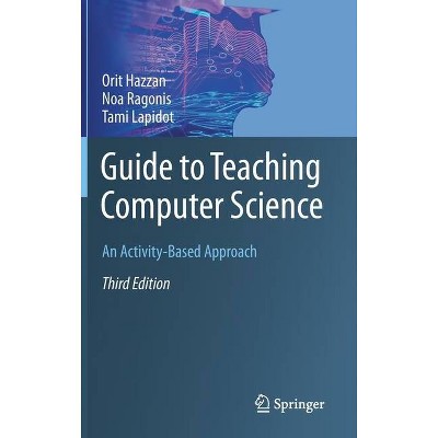 Guide to Teaching Computer Science - 3rd Edition by  Orit Hazzan & Noa Ragonis & Tami Lapidot (Hardcover)