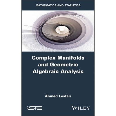 Complex Manifolds and Geometric Algebraic Analysis - by  Ahmed Lesfari (Hardcover)