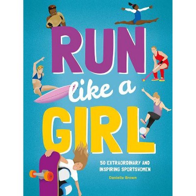 Run Like a Girl - by  Danielle Brown (Hardcover)