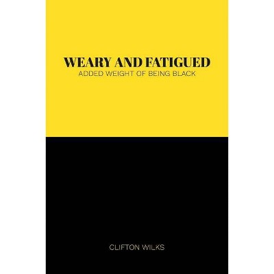 Weary and Fatigued - by  Clifton Wilks (Paperback)