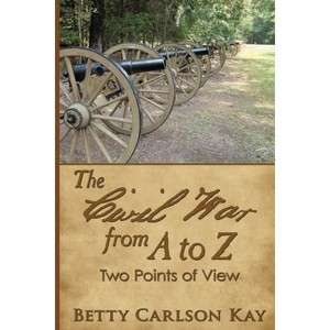 The Civil War from A to Z - by  Betty Carlson Kay (Paperback) - 1 of 1