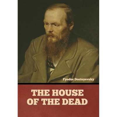 The House of the Dead - by  Fyodor Dostoyevsky (Hardcover)