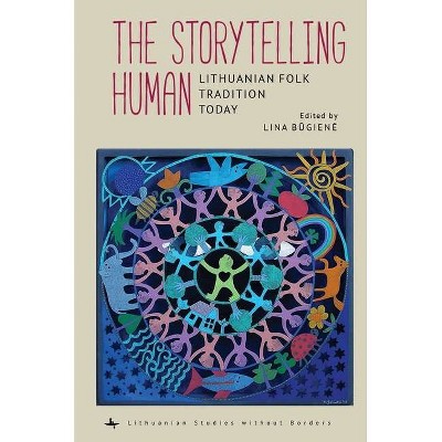 The Storytelling Human - (Lithuanian Studies Without Borders) by  Lina B&#363 & giene (Hardcover)