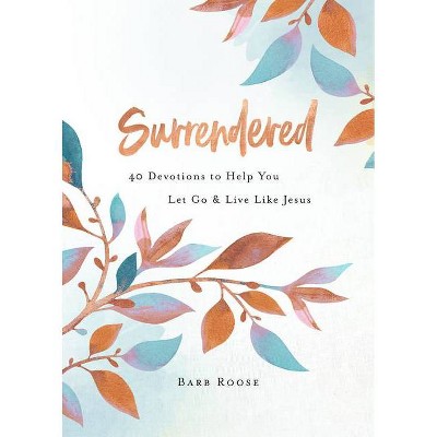 Surrendered - by  Barb Roose (Paperback)