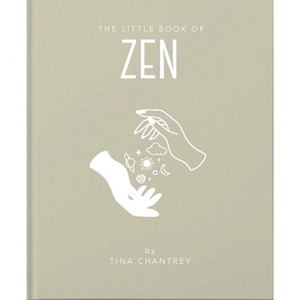 The Little Book of Zen - (Little Books of Mind, Body & Spirit) by  Tina Chantrey (Hardcover) - 1 of 1