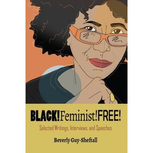 Black!feminist!free - by  Beverly Guy-Sheftall (Paperback) - 1 of 1