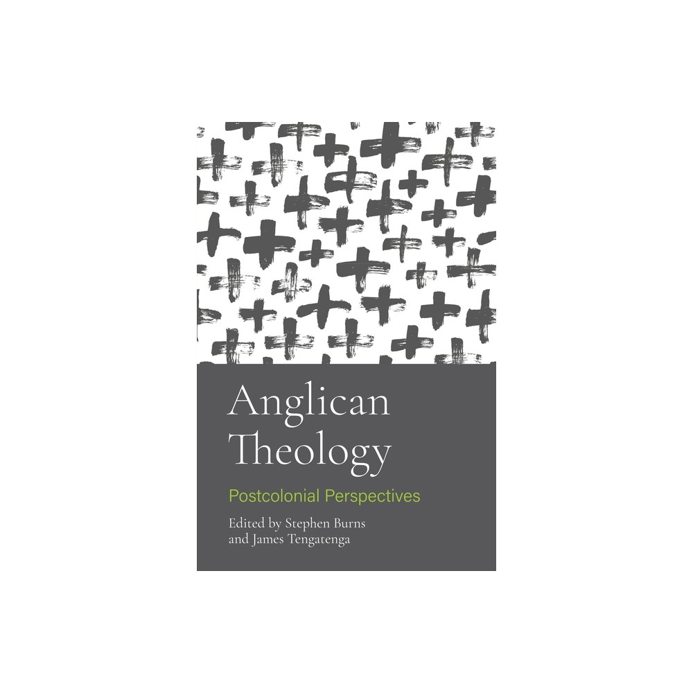 Anglican Theology - by Stephen Burns & James Tengatenga (Paperback)