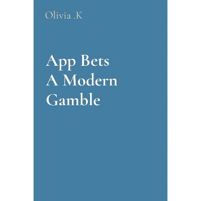 App Bets A Modern Gamble - by  Olivia K (Paperback)