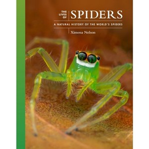 The Lives of Spiders - (Lives of the Natural World) by  Ximena Nelson (Hardcover) - 1 of 1