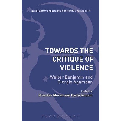 Towards the Critique of Violence - (Bloomsbury Studies in Continental Philosophy) by  Brendan Moran & Carlo Salzani (Paperback)