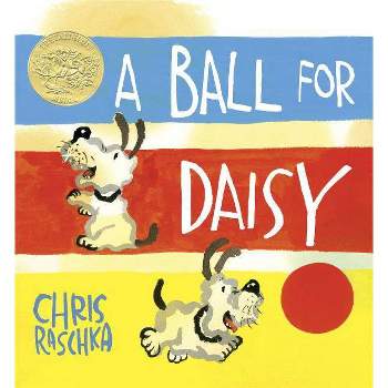 A Ball for Daisy - (Caldecott Medal - Winner Title(s)) by  Chris Raschka (Hardcover)