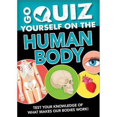 Go Quiz Yourself on the Human Body - by  Izzi Howell (Paperback)