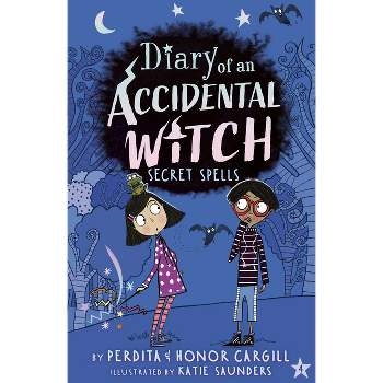 Secret Spells - (Diary of an Accidental Witch) by  Perdita Cargill & Honor Cargill (Paperback)