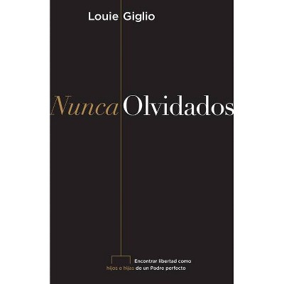 Nunca Olvidados - by  Louie Giglio (Paperback)