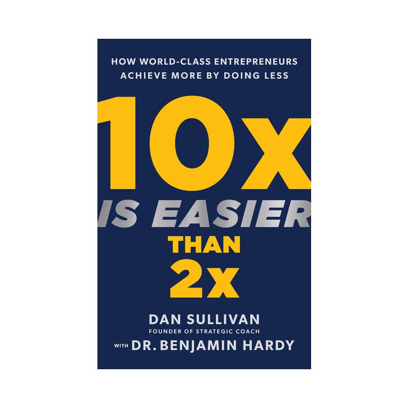10x Is Easier Than 2x - by  Dan Sullivan & Benjamin Hardy (Hardcover), 1 of 2