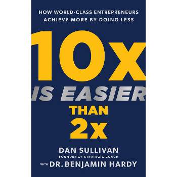 10x Is Easier Than 2x - by  Dan Sullivan & Benjamin Hardy (Hardcover)