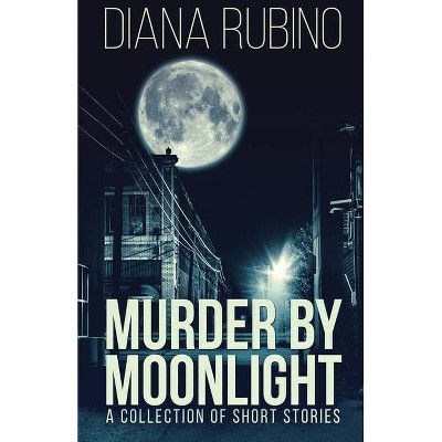 Murder By Moonlight - by  Diana Rubino (Paperback)