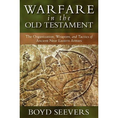 Warfare in the Old Testament - by  Boyd Seevers (Hardcover)