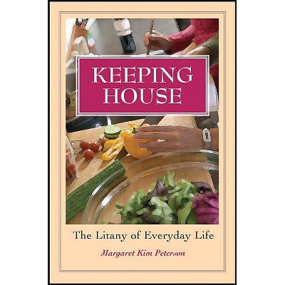 Keeping House - by  Margaret Kim Peterson (Paperback)