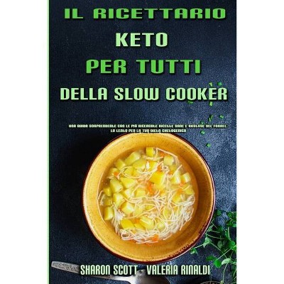 Il Ricettario Keto Per Tutti Della Slow Cooker - by  Sharon Scott & Valeria Rinaldi (Paperback)