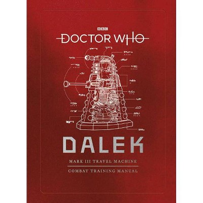 Doctor Who: Dalek Combat Manual - by  Mike Tucker & Richard Atkinson & Gavin Rymill (Hardcover)