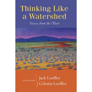 Thinking Like a Watershed - by  Jack Loeffler & Celestia Loeffler (Paperback) - 1 of 1