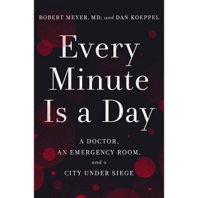 Every Minute Is a Day - by  Robert Meyer & Dan Koeppel (Hardcover)