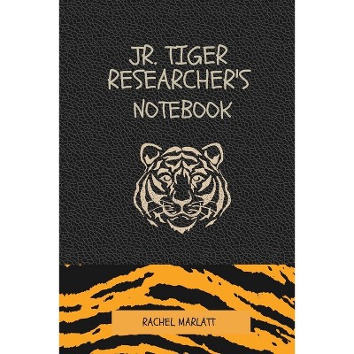 The Jr. Tiger Researcher's Notebok - by  Rachel Marlatt (Paperback)