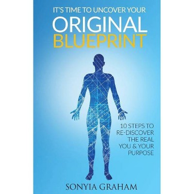 It's Time To Uncover Your Original Blueprint - (The Original Blueprint) by  Sonyia M Graham (Paperback)