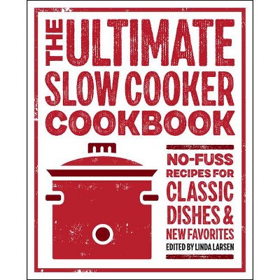 The Ultimate Slow Cooker Cookbook - by  Linda Larsen (Paperback)